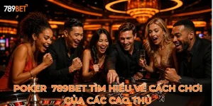 Casino 789bet: Poker 789 bet tìm hiểu về cách chơi của các cao thủ.