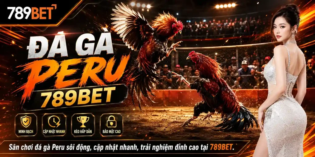 Đá Gà 789BET: Khám phá đá gà peru 789bet