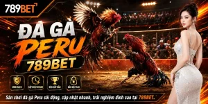 Đá Gà 789BET: Khám phá đá gà peru 789bet