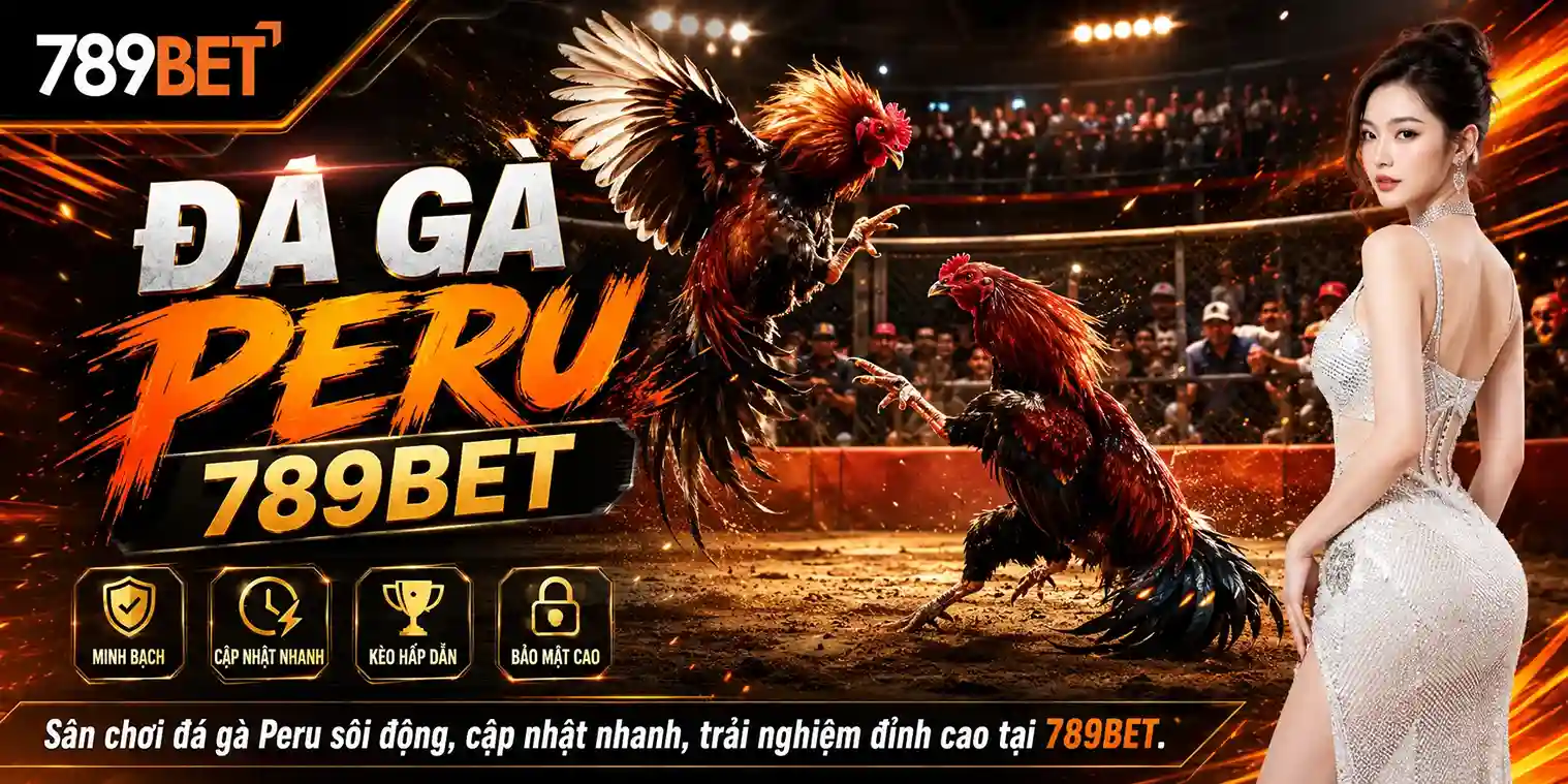 Đá Gà 789BET: Khám phá đá gà peru 789bet