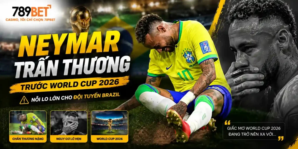 Thể Thao 789bet: Neymar trấn thương trước world cup